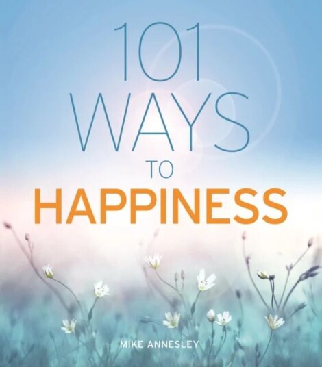 101 Ways To Happiness Av Mike Annesley