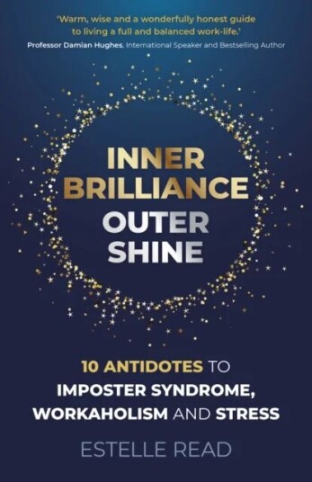 Inner Brilliance, Outer Shine - 10 Antidotes To Imposter Syndrome, Workaholism And Stress Av Estelle Read