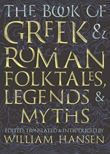 The Book Of Greek And Roman Folktales, Legends, And Myths