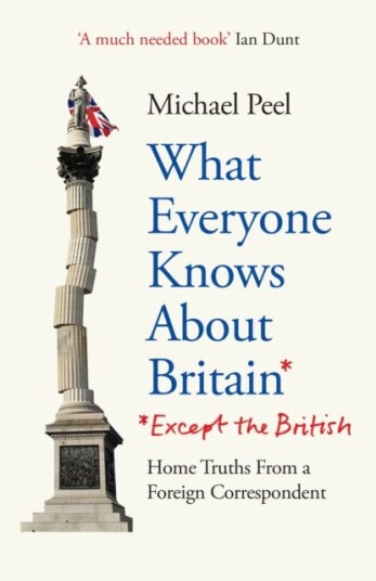 What Everyone Knows About Britain* (*Except The British) What Everyone Knows About Britain* (*Except The British)