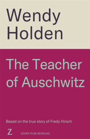 The Teacher of Auschwitz Based on the inspiring true story of Fredy Hirsch The Teacher of Auschwitz Based on the inspiring true story of Fredy Hirsch