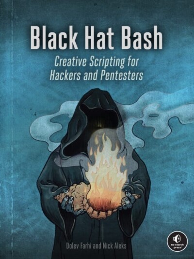 Black Hat Bash Creative Scripting for Hackers and Pentesters