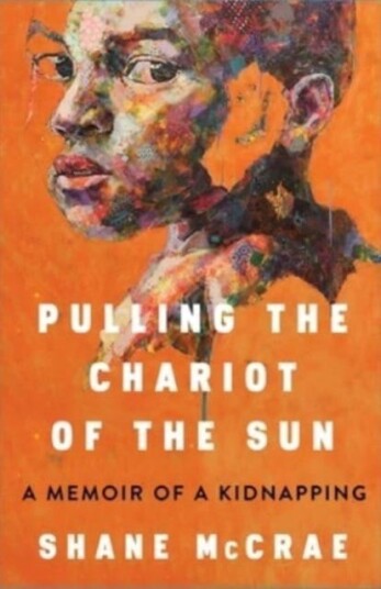 Pulling the Chariot of the Sun A Memoir of a Kidnapping Pulling the Chariot of the Sun A Memoir of a Kidnapping