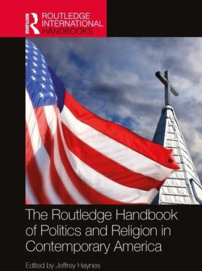 The Routledge Handbook of Politics and Religion in Contemporary America