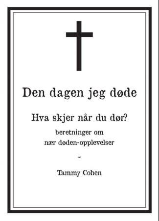 Den dagen jeg døde beretninger om nær dødenopplevelser