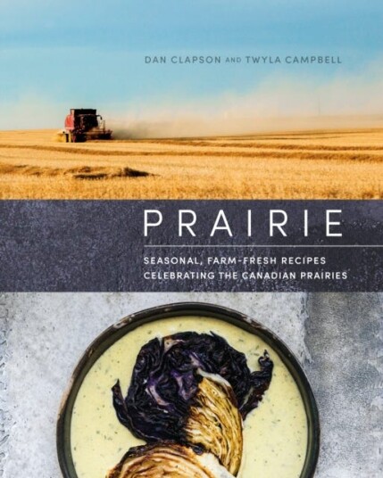 Prairie  Seasonal, FarmFresh Recipes Celebrating the Canadian Prairies