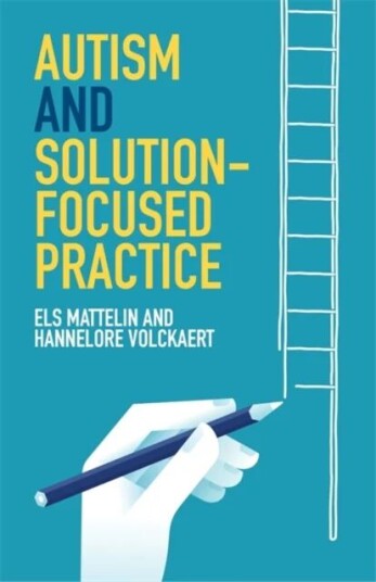 Autism And Solution-Focused Practice Av Els Mattelin, Hannelore Volckaert Autism And Solution-Focused Practice Av Els Mattelin, Hannelore Volckaert