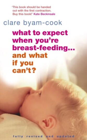 What To Expect When You'Re Breast-Feeding... And What If You Can'T? Av Clare Byam-Cook