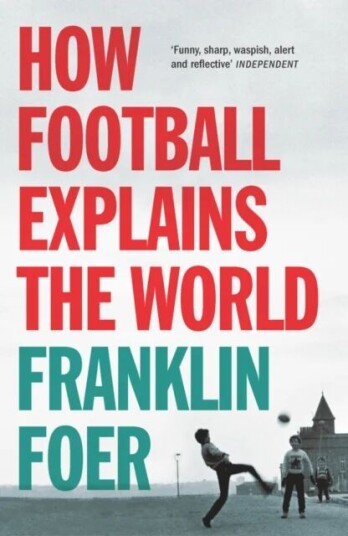 How Football Explains The World Av Franklin Foer How Football Explains The World Av Franklin Foer