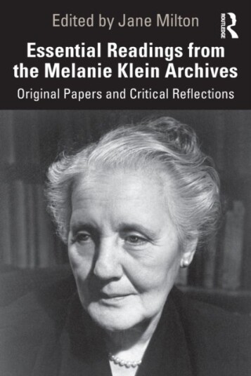 Essential Readings from the Melanie Klein Archives Essential Readings from the Melanie Klein Archives