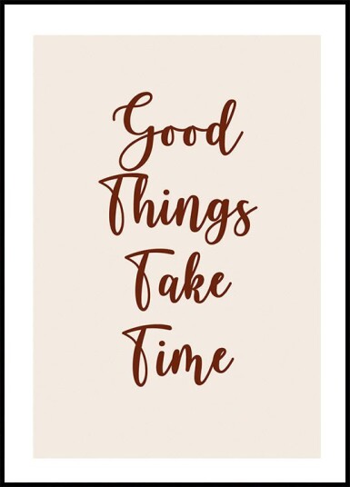 Good Things Take Time Plakat Plakat / 50x70cm Good Things Take Time Plakat Plakat / 50x70cm