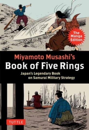 Miyamoto Musashi's Book of Five Rings: The Manga Edition Japan's Legendary Book on Samurai Military Strategy Miyamoto Musashi's Book of Five Rings: The Manga Edition Japan's Legendary Book on Samurai Military Strategy