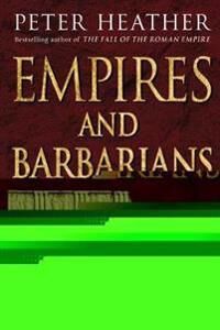 Empires And Barbarians Av Peter Heather