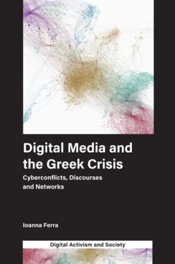 Digital Media And The Greek Crisis Av Ioanna (University Of Leeds Uk) Ferra