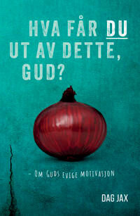 Hva Får Du Ut Av Dette, Gud? Av Dag Jax