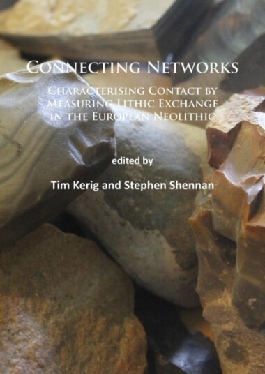 Connecting Networks: Characterising Contact by Measuring Lithic Exchange in the European Neolithic Connecting Networks: Characterising Contact by Measuring Lithic Exchange in the European Neolithic