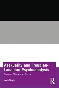 Asexuality And Freudian-Lacanian Psychoanalysis Av Kevin (Pennsylvania State University Univ Murphy