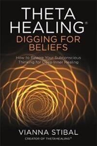 Thetahealing¿: Digging For Beliefs Av Vianna Stibal Thetahealing¿: Digging For Beliefs Av Vianna Stibal