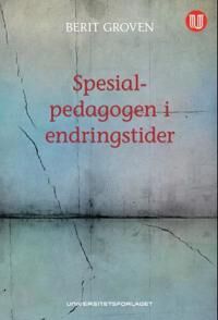 Spesialpedagogen I Endringstider Av Berit Groven