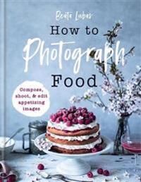 How To Photograph Food Av Beata Lubas