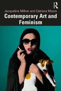 Contemporary Art And Feminism Av Jacqueline (La Trobe University) Millner, Catriona (The University Of Sydney Australia) Moore