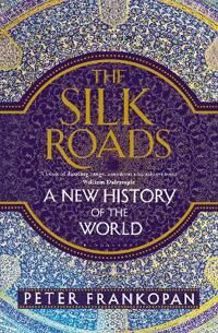 The Silk Roads Av Professor Peter Frankopan