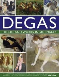 Degas: His Life And Works In 500 Images Av Jon Kear