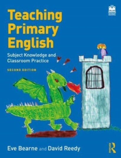 Teaching Primary English Subject Knowledge and Classroom Practice Teaching Primary English Subject Knowledge and Classroom Practice