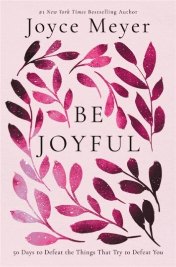 Be Joyful 50 Days to Defeat the Things that Try to Defeat You