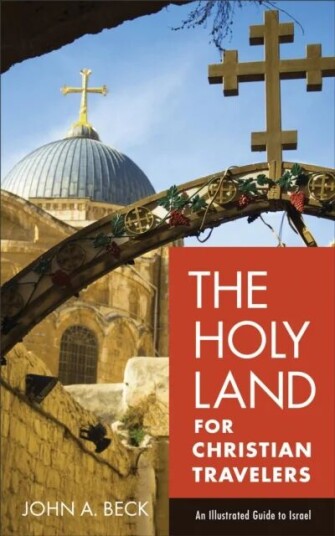 The Holy Land For Christian Travelers - An Illustrated Guide To Israel Av John A. Beck