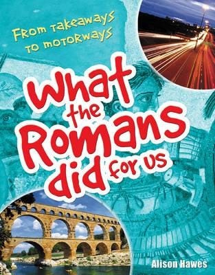What the Romans did for us From takeaways to motorways (age 78) What the Romans did for us From takeaways to motorways (age 78)