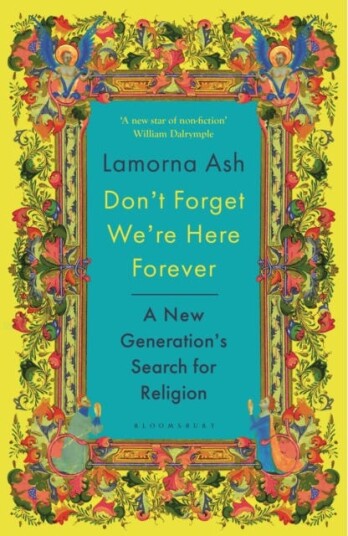 Don't Forget We're Here Forever A New Generation's Search for Religion