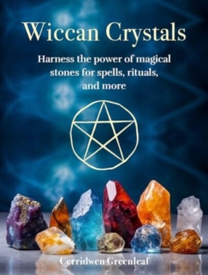 Wiccan Crystals Harness the Power of Magical Stones for Spells, Rituals, and More