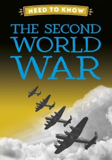 Need to Know: The Second World War Need to Know: The Second World War
