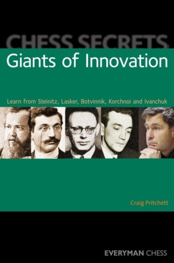 Chess Secrets: Giants of Innovation Learn from Steinitz Lasker Botvinnik Korchnoi and Ivanchuk