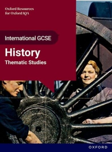 OxfordAQA International GCSE History 9245: Studies in Change: Thematic Studies Student Book OxfordAQA International GCSE History 9245: Studies in Change: Thematic Studies Student Book