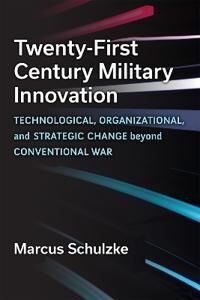 Schulzke Marcus Twenty-First Century Military Innovation