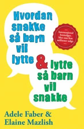 Hvordan Snakke Så Barn Vil Lytte & Lytte Så Barn Vil Snakke Av Adele Faber, Elaine Mazlish Hvordan Snakke Så Barn Vil Lytte & Lytte Så Barn Vil Snakke Av Adele Faber, Elaine Mazlish
