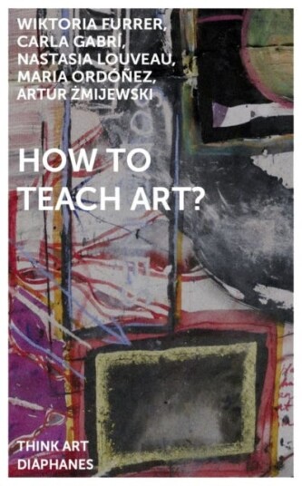 How To Teach Art? Av Artur Zmijewski, Wiktoria Furrer, Carla Gabri, Nastasia Louveau, Maria Ordonez