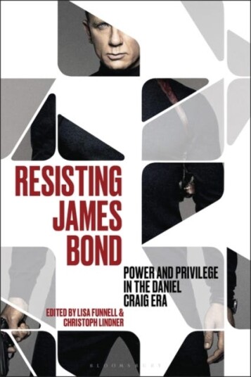 Resisting James Bond Power and Privilege in the Daniel Craig Era Resisting James Bond Power and Privilege in the Daniel Craig Era