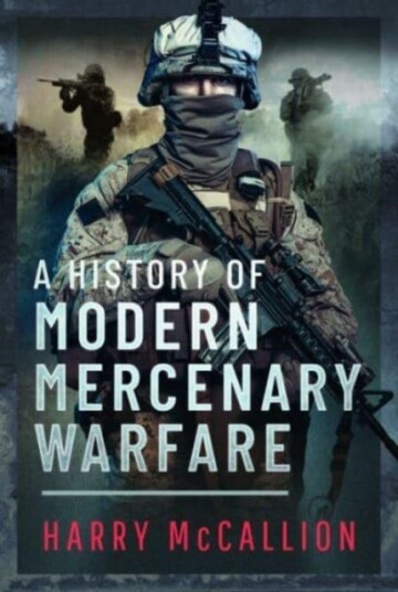 A History of Modern Mercenary Warfare A History of Modern Mercenary Warfare