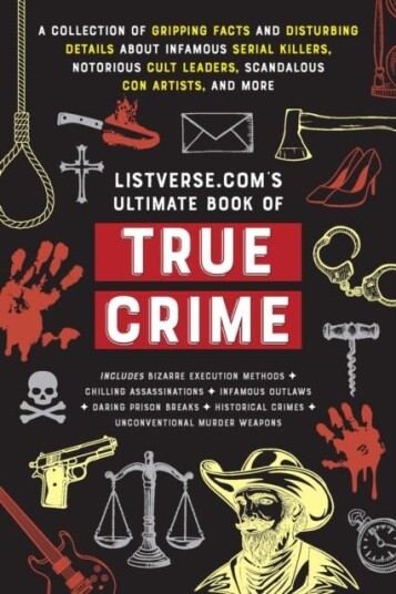 Listverse.com's Ultimate Book of True Crime Listverse.com's Ultimate Book of True Crime