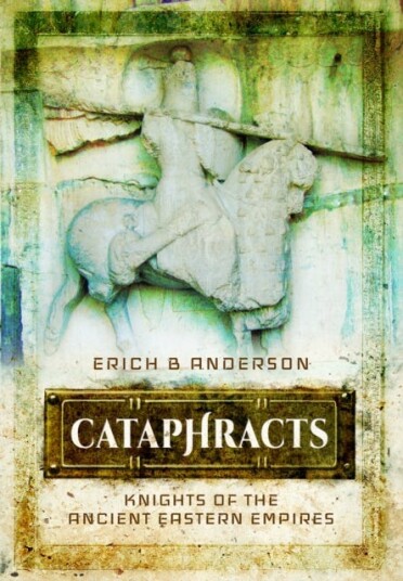 Cataphracts  Knights of the Ancient Eastern Empires
