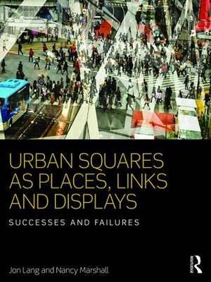 Urban Squares As Places, Links And Displays Av Jon Lang, Nancy (University Of New South Wales Australia) Marshall