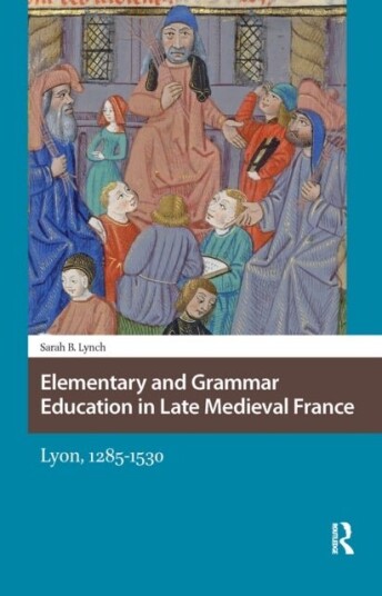 Elementary and Grammar Education in Late Medieval France Elementary and Grammar Education in Late Medieval France