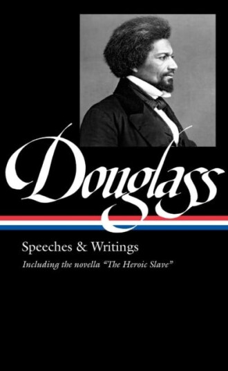 Frederick Douglass: Speeches & Writings (Loa #358) Av Frederick Douglass