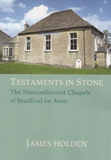 TESTAMENTS IN STONE  The Nonconformist Chapels of Bradford on Avon