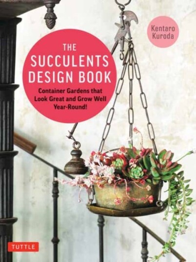 The Succulents Design Book  Container Combinations That Look Great and Thrive Together YearRound