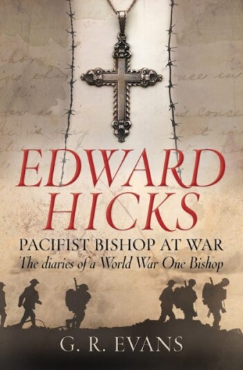 Edward Hicks: Pacifist Bishop at War  The diaries of a World War One Bishop