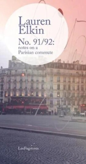 No. 91/92: Notes On A Parisian Commute Av Lauren Elkin